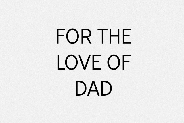 For the love of dad